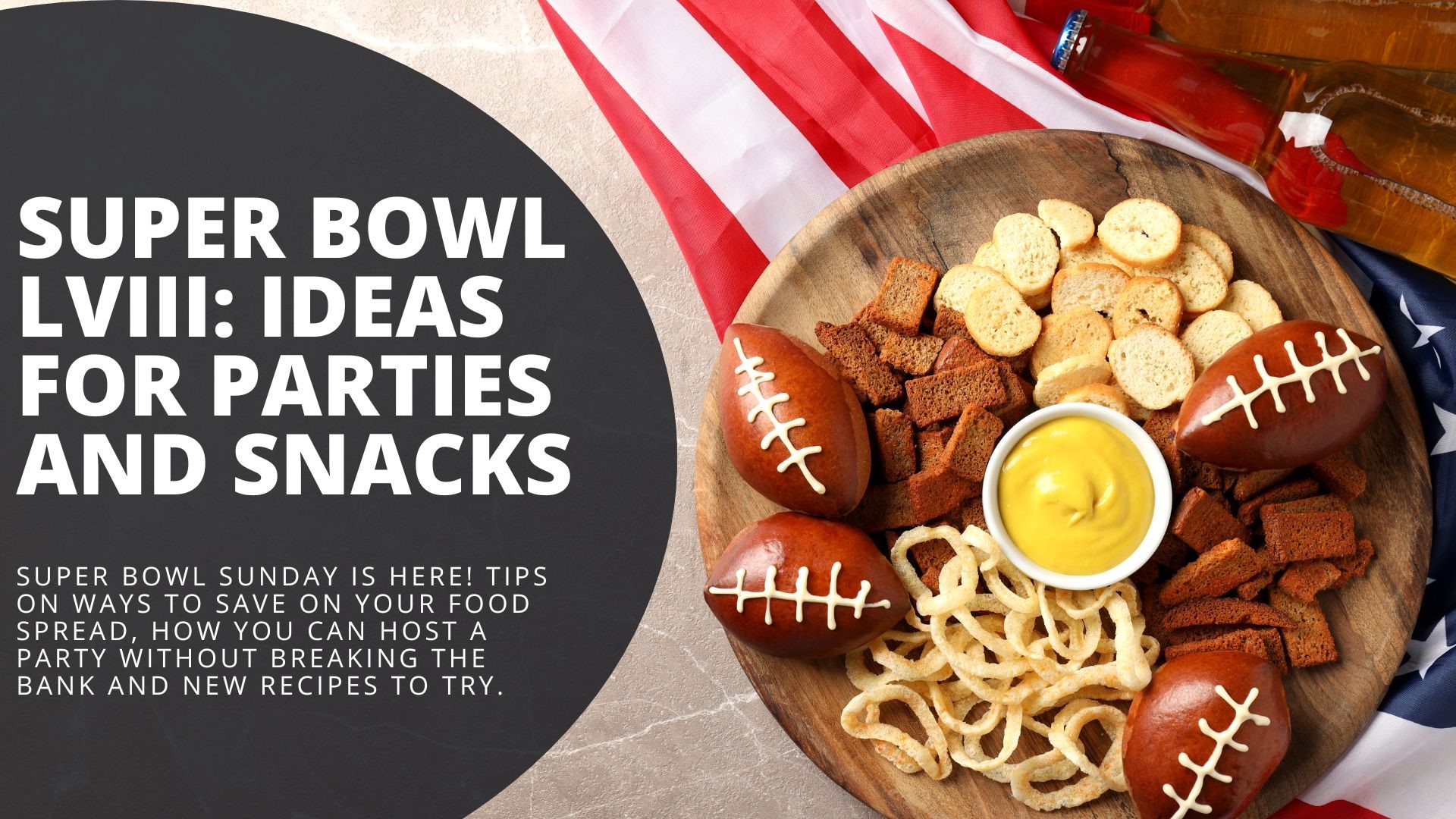 Super Bowl Sunday is here! Tips on ways to save on your food spread, how you can host a party without breaking the bank and new recipes to try.