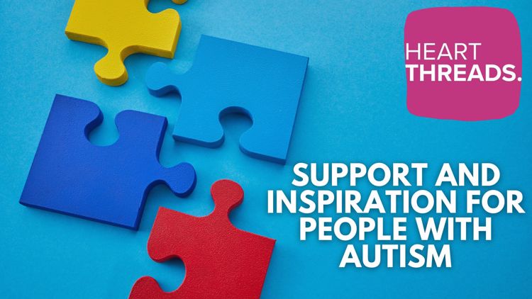 HeartThreads | Support and inspiration for people with autism