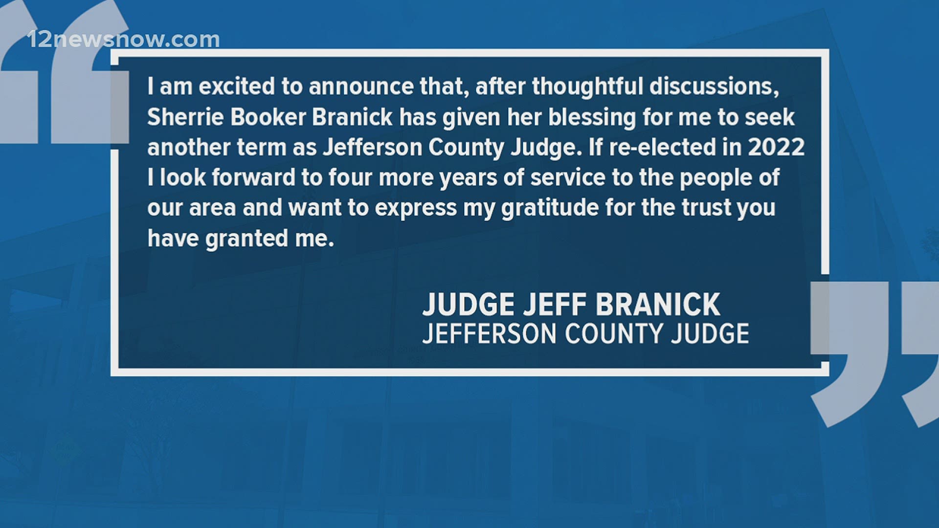 In a statement, the Southeast Texas judge said in part, "If re-elected in 2022, I look forward to four more years of service to the people."