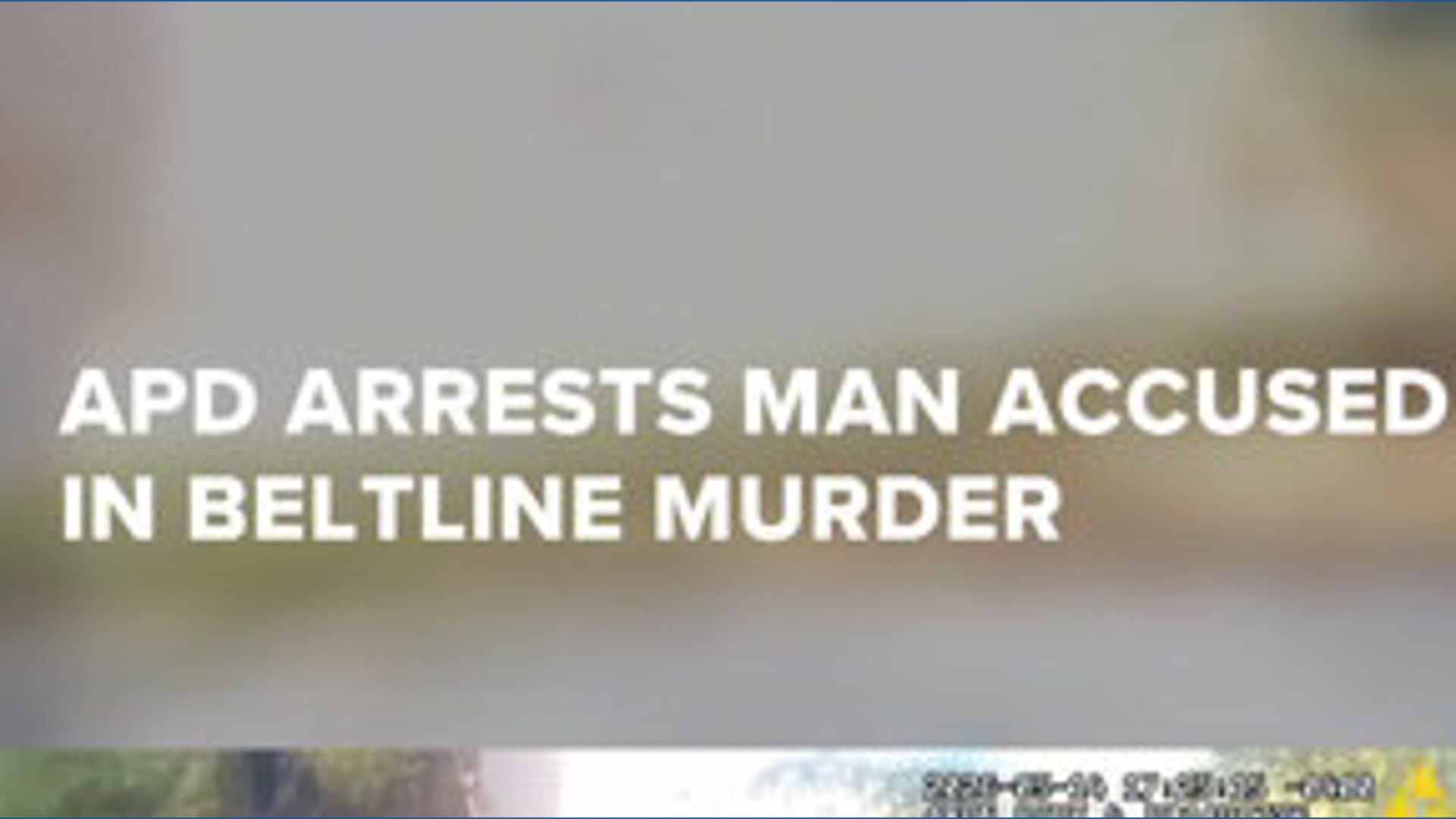 New body camera video shows APD arrest man accused in Beltline murder ...
