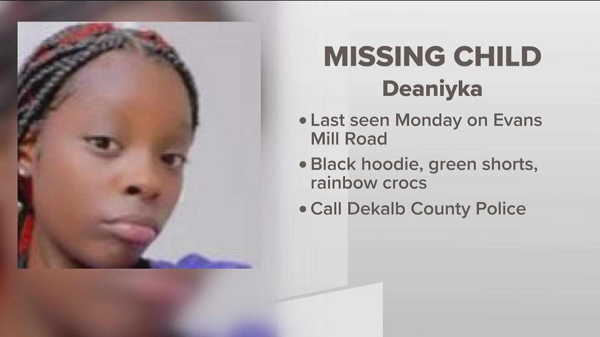 The department said Deaniyka, 13, was last seen leaving her home on Evans Mill Road.
