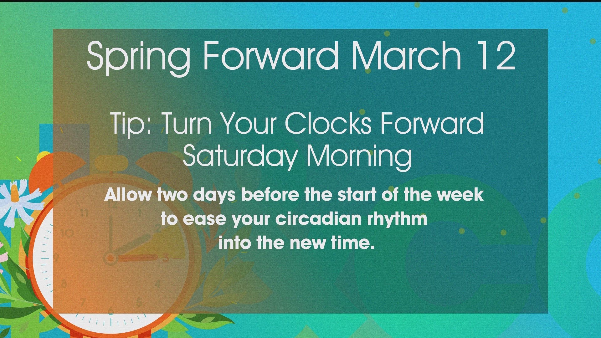 Turn your clocks ahead this weekend as we spring forward and ease into your circadian rhythm with the time change.