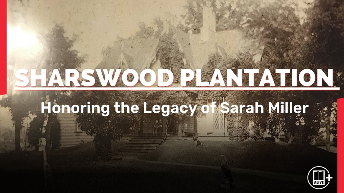 Sharswood Plantation: Honoring the Legacy of Sarah Miller | 11alive.com->