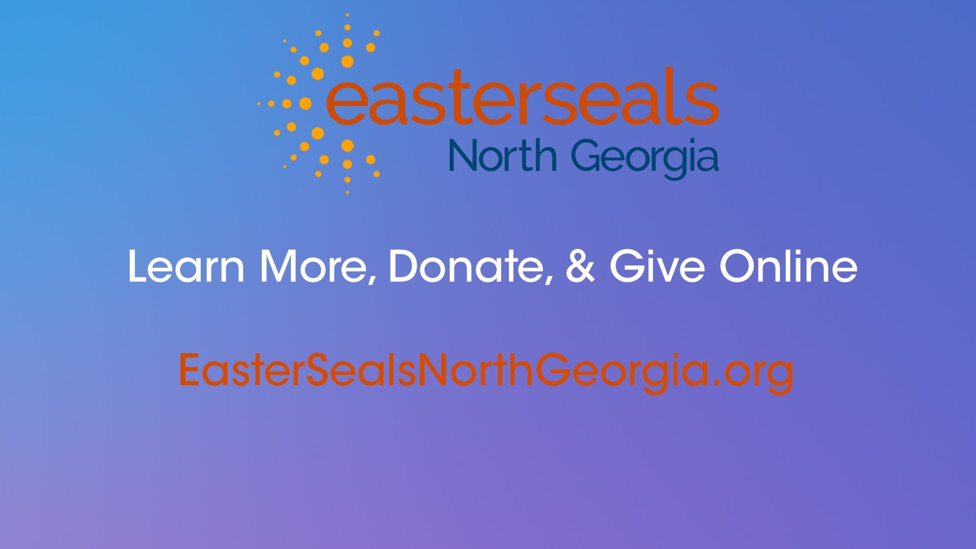 Learn more, donate, and give online at EastersealsNorthGeorgia.org