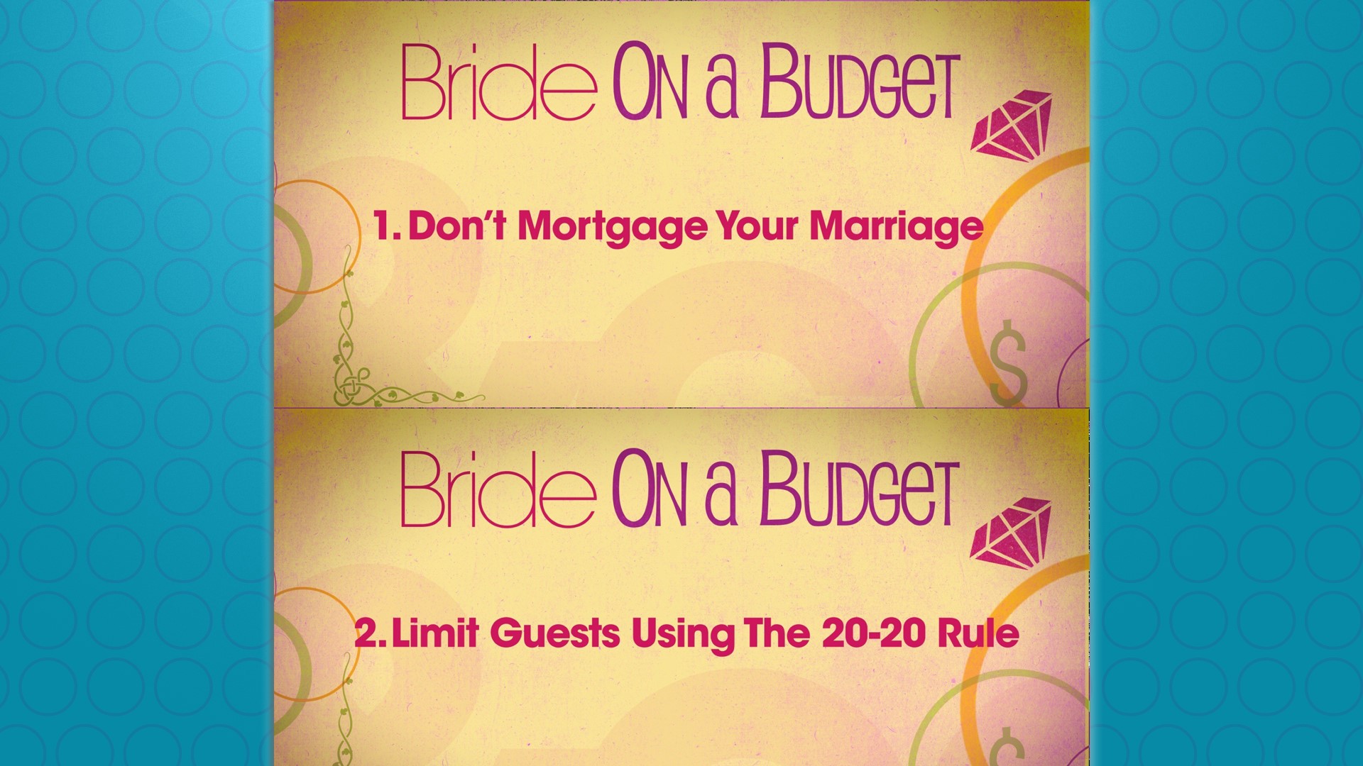 Tax and financial expert Andrew Poulos shares his top ten tips for a bride on a budget:  1. DON'T MORTGAGE YOUR MARRIAGE
2. LIMIT GUEST LIST USING THE 20-20 RULE
3. GO PAPERLESS
4. PICK AN UNPOPULAR DATE
5. MARKET YOUR VENDORS
6. DON'T MENTION THE “W” WORD
7. ASK FOR CASH INSTEAD OF GIFTS
8. CHOOSE A NON-TRADITIONAL VENUE 
9. HAVE THE GUESTS BE THE PHOTOGRAPHERS
10. PAY WITH CASH UP FRONT